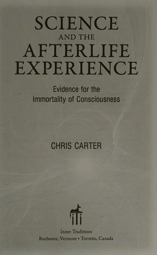 Science and the Afterlife Experience: Evidence for the Immortality of Consciousness
