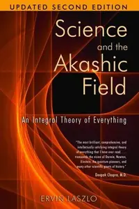 Science and the Akashic Field: An Integral Theory of Everything (Updated) — photo 2