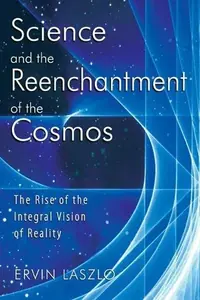 Science and the Reenchantment of the Cosmos: The Rise of the Integral Vision of Reality (Original) — photo 2