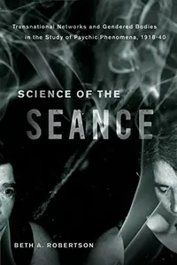 Science of the Seance: Transnational Networks and Gendered Bodies in the Study of Psychic Phenomena, 1918-40 — photo 2