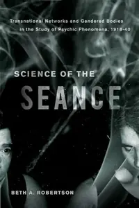 Science of the Seance: Transnational Networks and Gendered Bodies in the Study of Psychic Phenomena, 1918-40 — photo 2