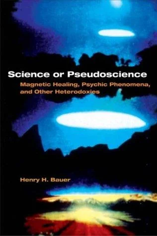 Science or Pseudoscience: Magnetic Healing, Psychic Phenomena, and Other Heterodoxies
