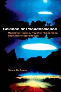 Science or Pseudoscience: Magnetic Healing, Psychic Phenomena, and Other Heterodoxies — photo 2