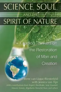 Science, Soul, and the Spirit of Nature: Leading Thinkers on the Restoration of Man and Creation — photo 2