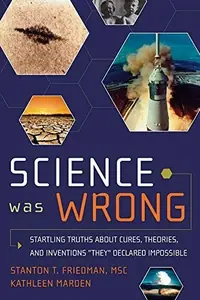 Science Was Wrong: Startling Truths about Cures, Theories, and Inventions They Declared Impossible — photo 2