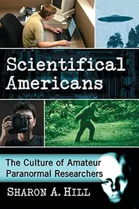 Scientifical Americans: The Culture of Amateur Paranormal Researchers — photo 2