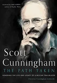 Scott Cunningham--The Path Taken: Honoring the Life and Legacy of a Wiccan Trailblazer — photo 2