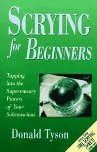 Scrying for Beginners: Use Your Unconscious Mind to See Beyond the Senses Tyson, Donald — photo 2