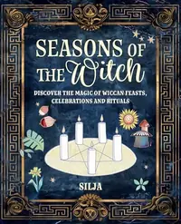 Seasons of the Witch: Discover the Magic of Wiccan Feasts, Celebrations, and Rituals — photo 2
