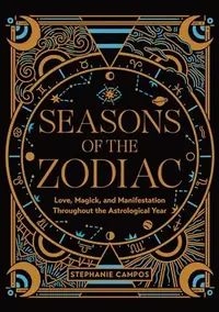 Seasons of the Zodiac: Love, Magick, and Manifestation Throughout the Astrological Year — photo 2