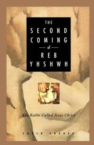 Second Coming of Reb Yhshwh: The Rabbi Called Jesus Christ