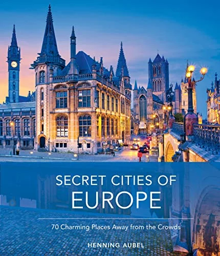 Secret Cities of Europe: 70 Charming Places Away from the Crowds — photo 3