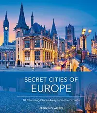 Secret Cities of Europe: 70 Charming Places Away from the Crowds — photo 2