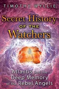 Secret History of the Watchers: Atlantis and the Deep Memory of the Rebel Angels — photo 2