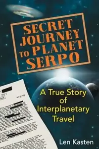 Secret Journey to Planet Serpo: A True Story of Interplanetary Travel — photo 2