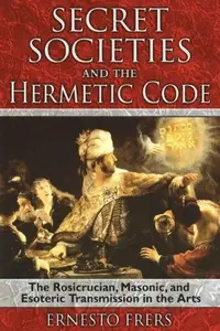 Secret Societies and the Hermetic Code: The Rosicrucian, Masonic, and Esoteric Transmission in the Arts — photo 2