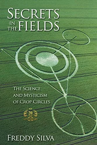 Secrets In The Fields: The Science And Mysticism Of Crop Circles. 20th anniversary edition (Anniversary)