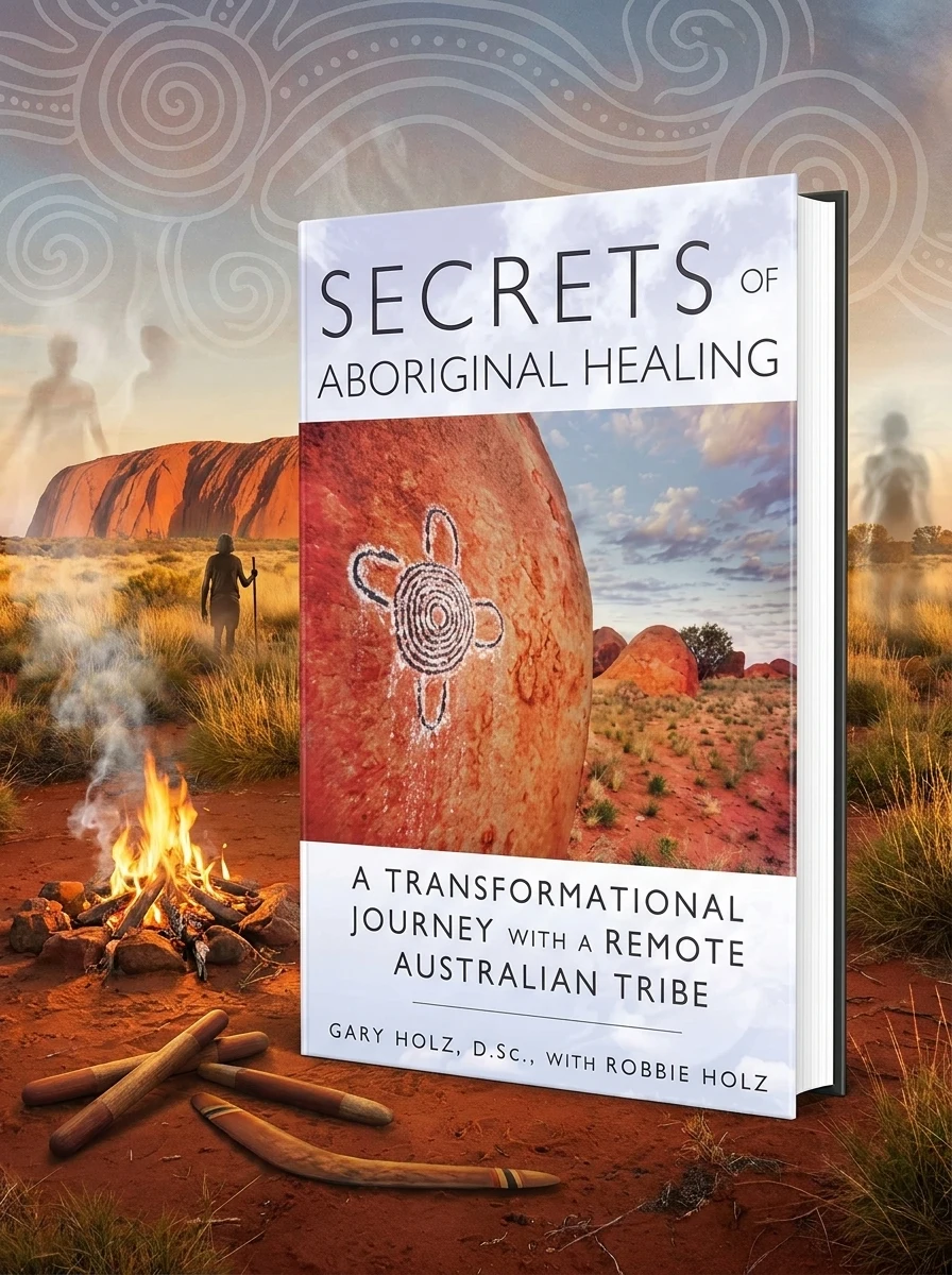 Secrets of Aboriginal Healing: A Physicist's Journey with a Remote Australian Tribe