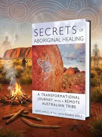 Secrets of Aboriginal Healing: A Physicist's Journey with a Remote Australian Tribe — photo 1
