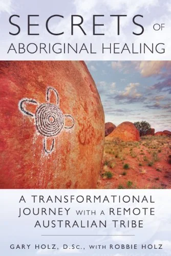 Secrets of Aboriginal Healing: A Physicist's Journey with a Remote Australian Tribe — photo 3
