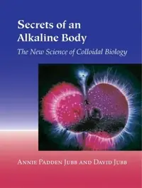 Secrets of an Alkaline Body: The New Science of Colloidal Biology — photo 2