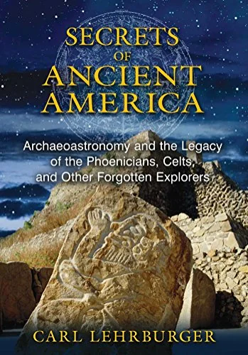 Secrets of Ancient America: Archaeoastronomy and the Legacy of the Phoenicians, Celts, and Other Forgotten Explorers — photo 3