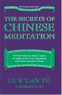 Secrets of Chinese Meditation: Self-Cultivation by Mind Control as Taught in the Ch'an, Mahayana and Taoist Schools in China — photo 2