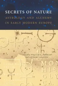 Secrets of Nature: Astrology and Alchemy in Early Modern Europe (Revised) Newman, William R — photo 2