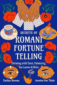 Secrets of Romani Fortune-Telling: Divining with Tarot, Palmistry, Tea Leaves, and More — photo 2