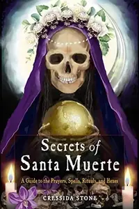 Secrets of Santa Muerte: A Guide to the Prayers, Spells, Rituals, and Hexes — photo 2