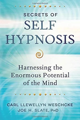 Secrets of Self Hypnosis: Harnessing the Enormous Potential of the Mind Weschcke, Carl Llewellyn
