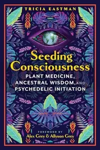 Seeding Consciousness: Plant Medicine, Ancestral Wisdom, and Psychedelic Initiation — photo 2