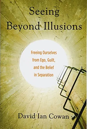 Seeing Beyond Illusions: Freeing Ourselves from Ego, Guilt, and the Belief in Separation — photo 3