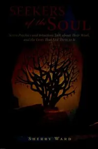 Seekers of the Soul: Seven Psychics and Intuitives Talk about Their Work, and The Lives That Led Them To It — photo 2