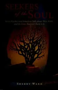 Seekers of the Soul: Seven Psychics and Intuitives Talk about Their Work, and The Lives That Led Them To It — photo 2