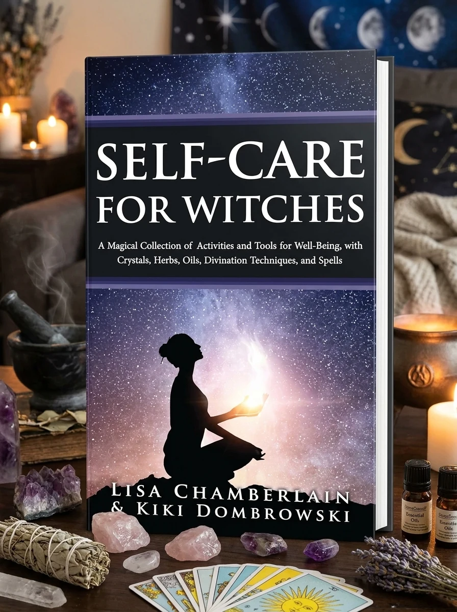 Self-Care for Witches: A Magical Collection of Activities and Tools for Well-Being, with Crystals, Herbs, Oils, Divination Techniques, and Spells