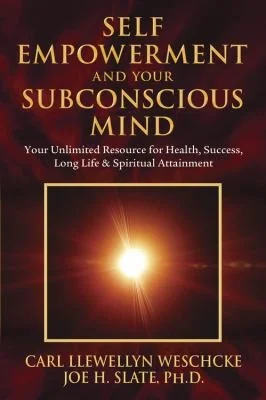 Self-Empowerment and Your Subconscious Mind: Your Unlimited Resource for Health, Success, Long Life & Spiritual Attainment Weschcke, Carl Llewellyn