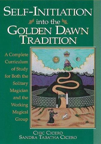 Self-Initiation Into the Golden Dawn Tradition: A Complete Cirriculum of Study for Both the Solitary Magician and the Working Magical Group Cicero, Chic