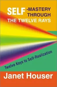 Self-Mastery Through the Twelve Rays: Twelve Keys to Self-Realization — photo 2