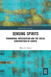Sensing Spirits: Paranormal Investigation and the Social Construction of Ghosts Eaton, Marc A — photo 2