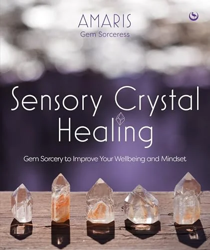 Sensory Crystal Healing: Gem Sorcery to Improve Your Wellbeing and Mindset — photo 3
