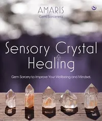 Sensory Crystal Healing: Gem Sorcery to Improve Your Wellbeing and Mindset — photo 2