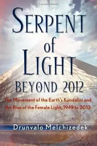 Serpent of Light: Beyond 2012: The Movement of the Earth's Kundalini and the Rise of the Female Light — photo 2