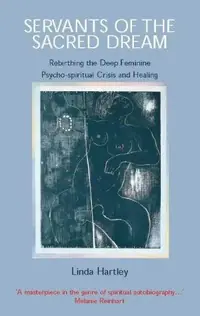 Servants of the Sacred Dream: Rebirthing the Deep Feminine: Psycho-spiritual Crisis and Healing — photo 2