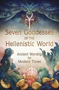 Seven Goddesses of the Hellenistic World: Ancient Worship for Modern Times — photo 2