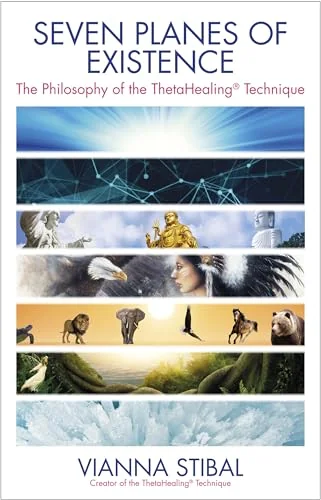 Seven Planes of Existence: The Philosophy of the Thetahealing(r) Technique