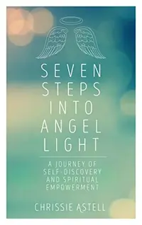 Seven Steps Into Angel Light: A Journey of Self-Discovery & Spiritual Empowerment — photo 2