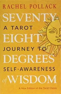 Seventy-Eight Degrees of Wisdom: A Tarot Journey to Self-Awareness (a New Edition of the Tarot Classic) (Third Edition, Revised) — photo 2