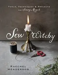 Sew Witchy: Tools, Techniques & Projects for Sewing Magick — photo 2