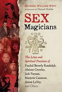 Sex Magicians: The Lives and Spiritual Practices of Paschal Beverly Randolph, Aleister Crowley, Jack Parsons, Marjorie Cameron, Anton Lavey, and Other — photo 2